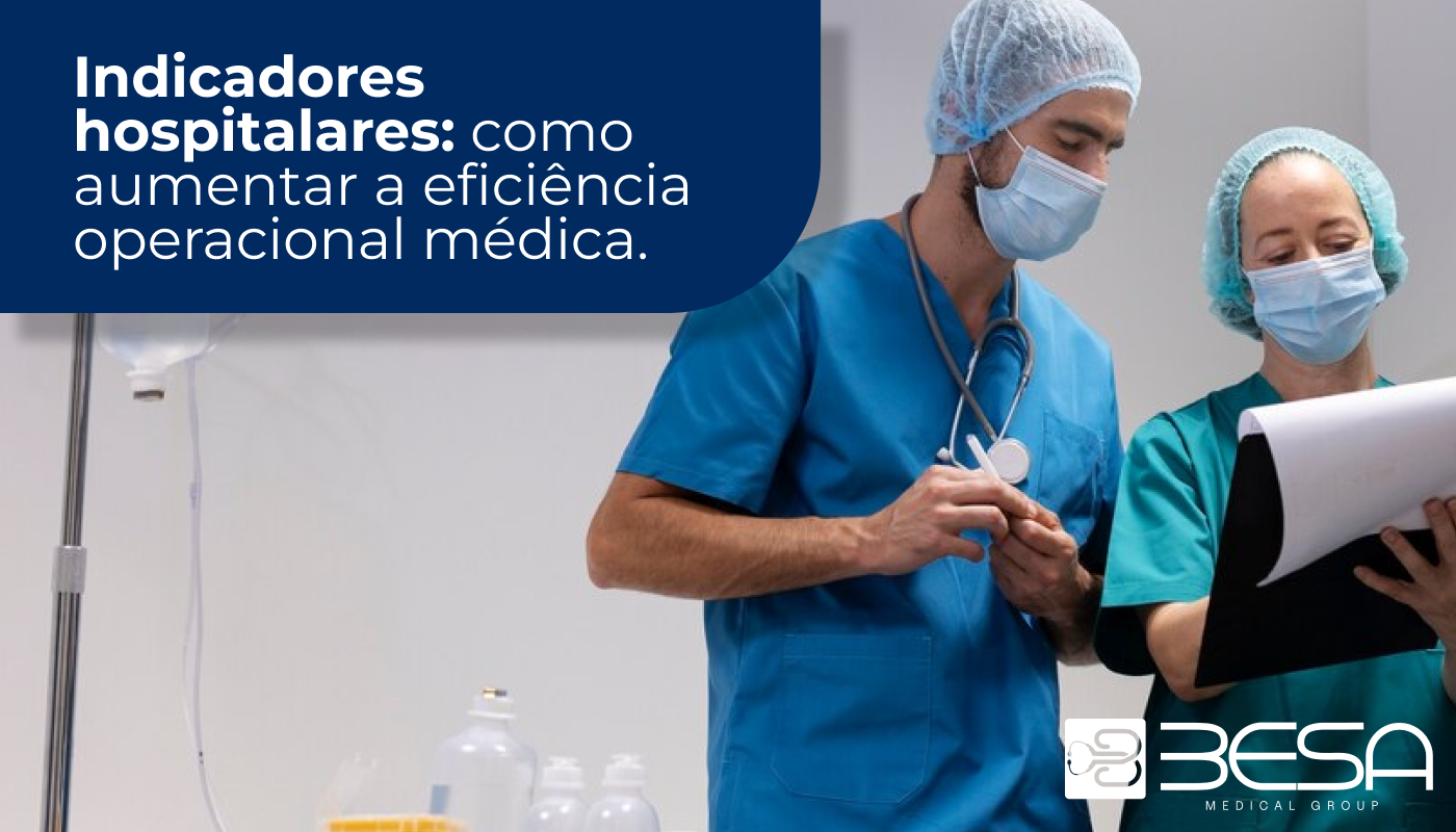 Indicadores hospitalares: como aumentar a eficiência operacional médica.